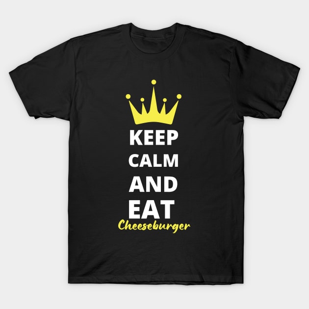 Keep Calm and Eat Cheeseburgers T-Shirt by pixelcat